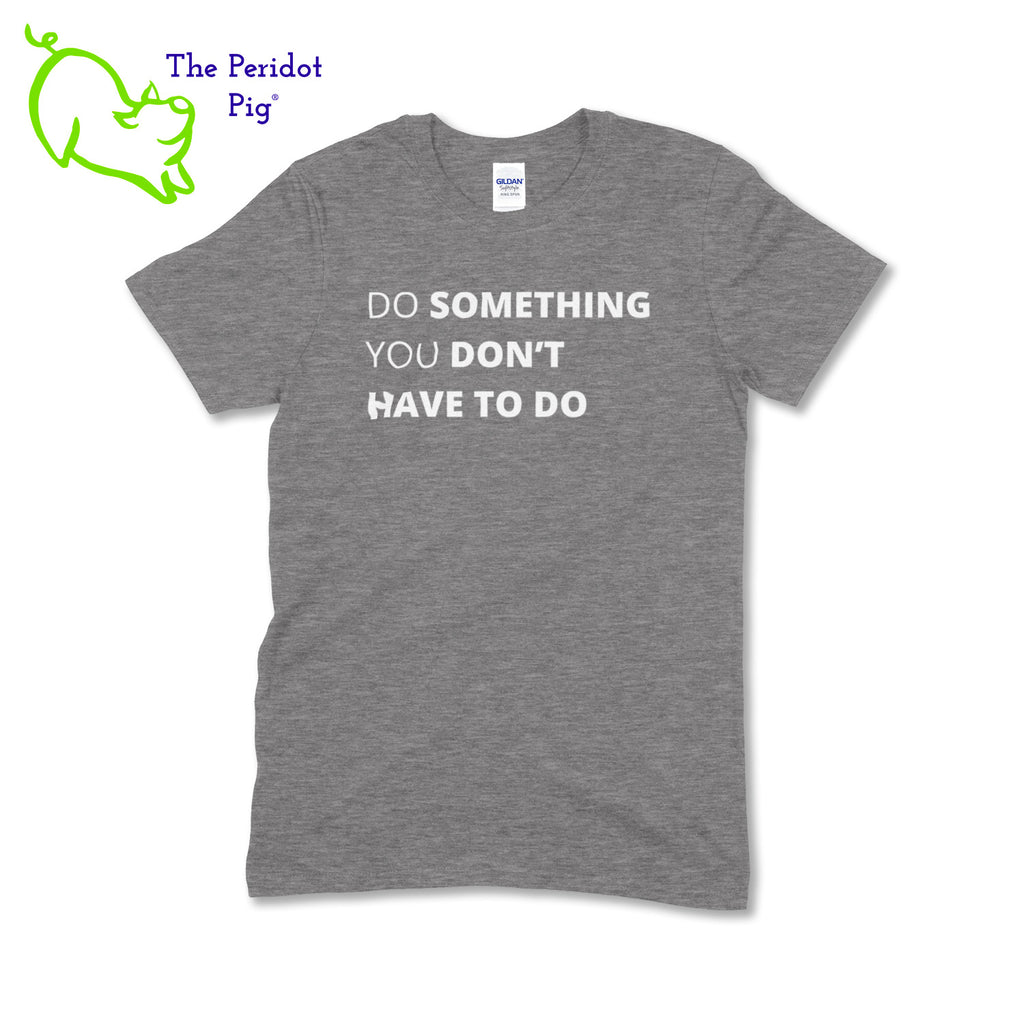 A wonderful t-shirt to get people talking. The front has the text, " Do something you don't have to do". The back is blank for a minimalist look. This is a super soft blend shirt. Front view shown in heather gray.