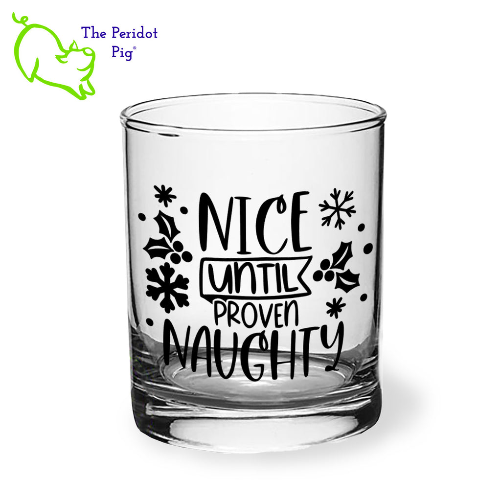 A classic rocks glass with four funny "naughty" sayings on the front in black. The back is undecorated. This 12.5 oz double old fashioned glass is crystal clear and feels great in your hand. These are perfect for the holiday gatherings or a great secret Santa gift! Front view, style B shown.