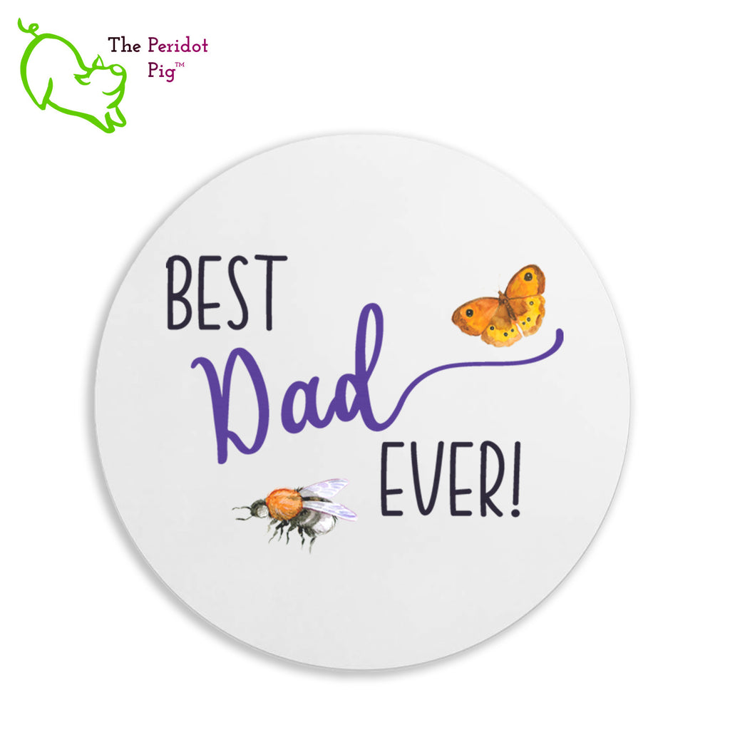 Sometimes you just need to state the obvious. In this case, it's a mouse pad saying "Best Dad Ever!" with a bee and a butterfly to finish things out.