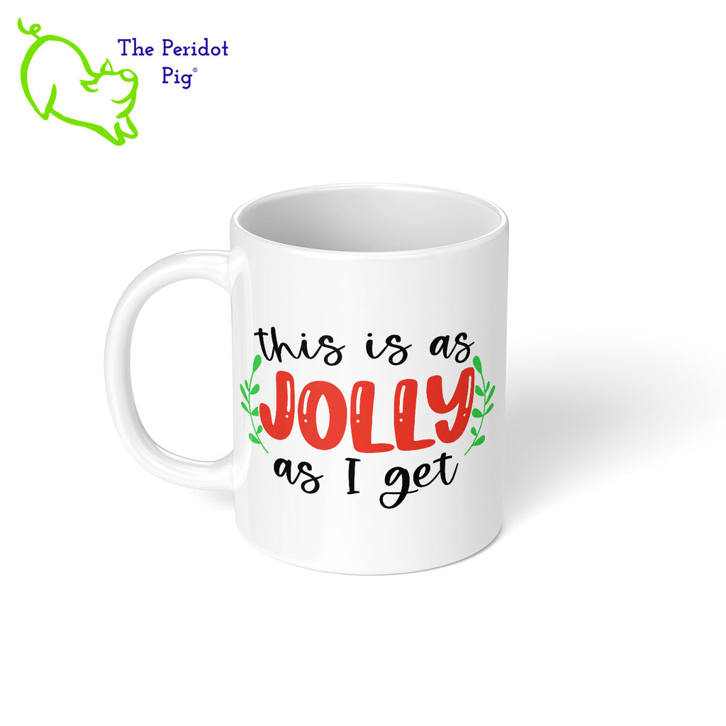 We're not our best in the morning let alone, the holidays. This mug sums it up perfectly! Printed in vibrant red and green, our 11 oz coffee mug says, "This is as jolly as I get" with a little mistletoe on either side. Left view shown.