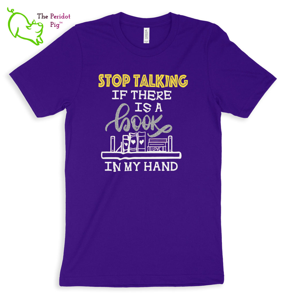 These shirts are super soft and comfortable. The design is a thin, flexible vinyl that's not too heavy. "Stop Talking" is in a bright yellow with the word "book" scripted in silver glitter vinyl. The rest of the text and graphic is in white. Front view shown in Team Purple.