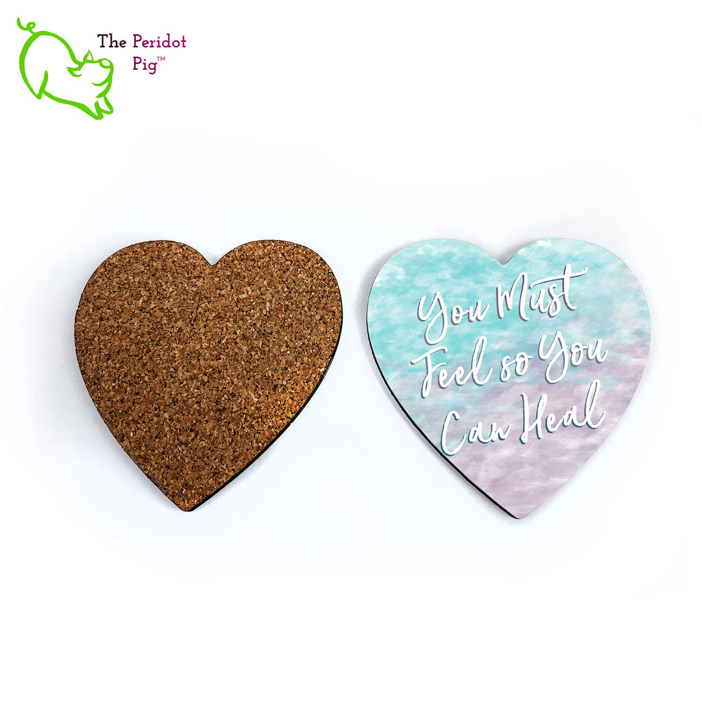 Front and back view of the heart shaped coaster - You must feel so you can heal.