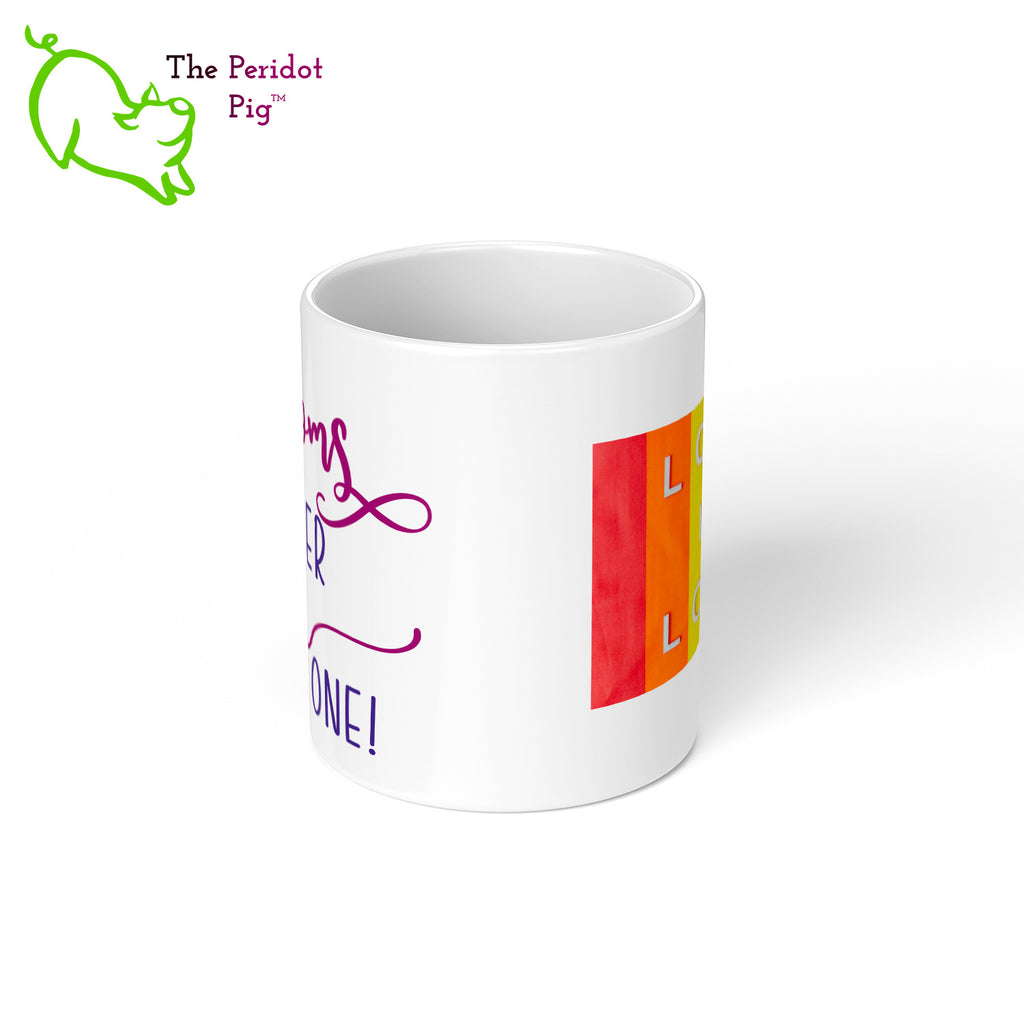 Celebrate Mother's day with a gift that embraces your pride. The mug says, "Two moms are better than one!" on the front. On the back, it has rainbow stripes with the saying, "Love is love". Center view