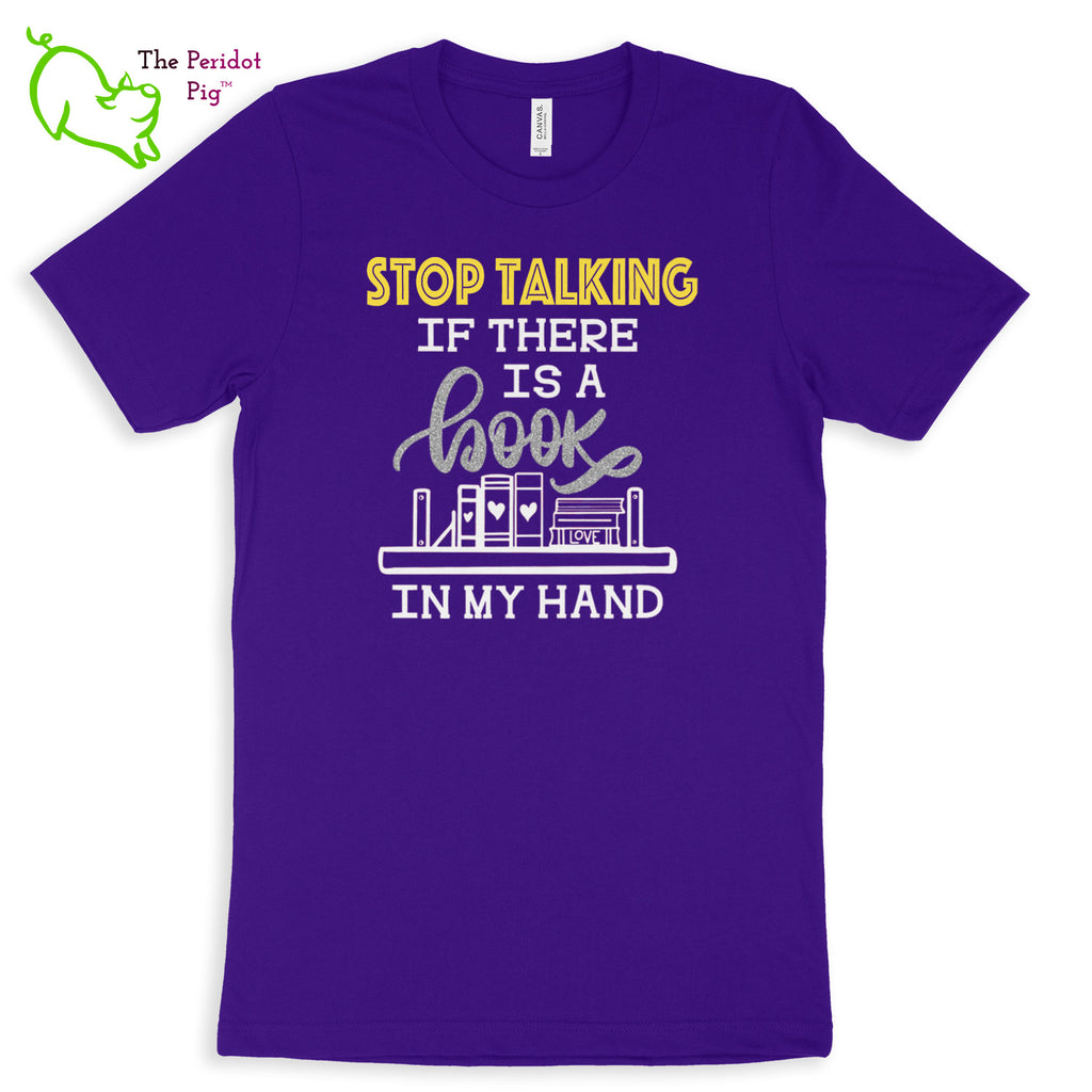 These shirts are super soft and comfortable. The design is a thin, flexible vinyl that's not too heavy. "Stop Talking" is in a bright yellow with the word "book" scripted in silver glitter vinyl. The rest of the text and graphic is in white. Front view shown in Team Purple.