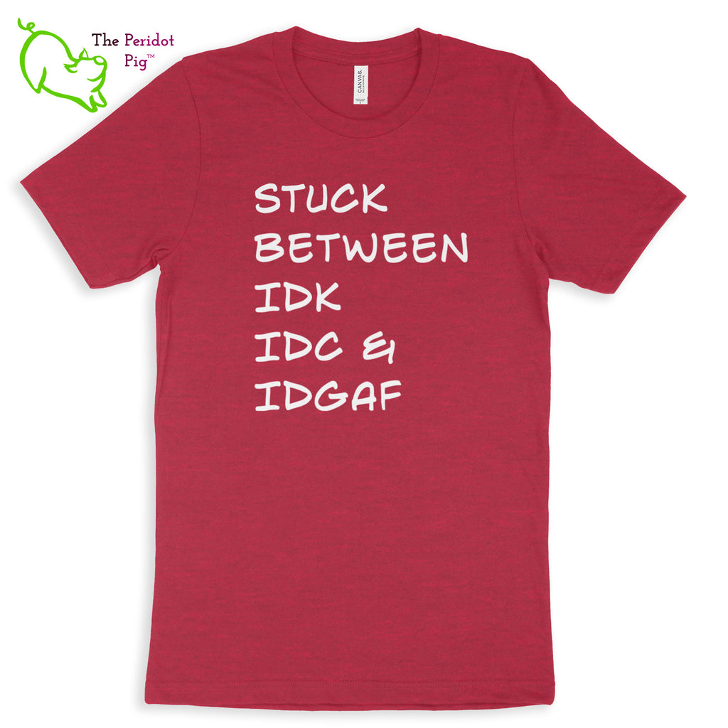 Meant for the truly apathetic type with a sense of humor. These shirts are super soft and comfortable. The front features white vinyl letttering that states, "Stuck between IDK IDC & IDGAF". The back is blank. Front view shown in Heather Raspberry.