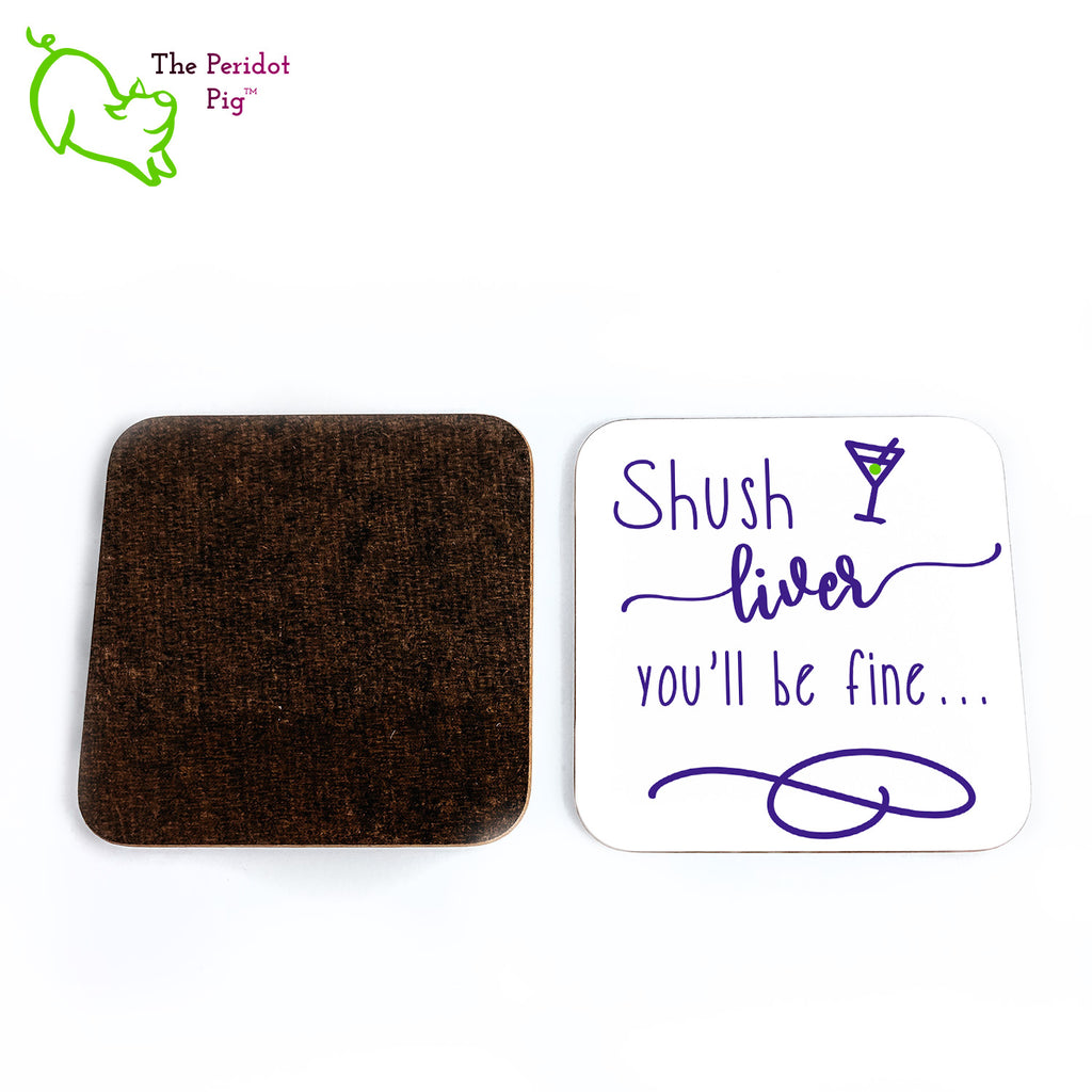 This set of four square coasters is printed in bright colors on either a matte or a gloss coaster. They simply state that "Shush liver you'll be fine" with a little martini glass and olive at the top. Front and back view.