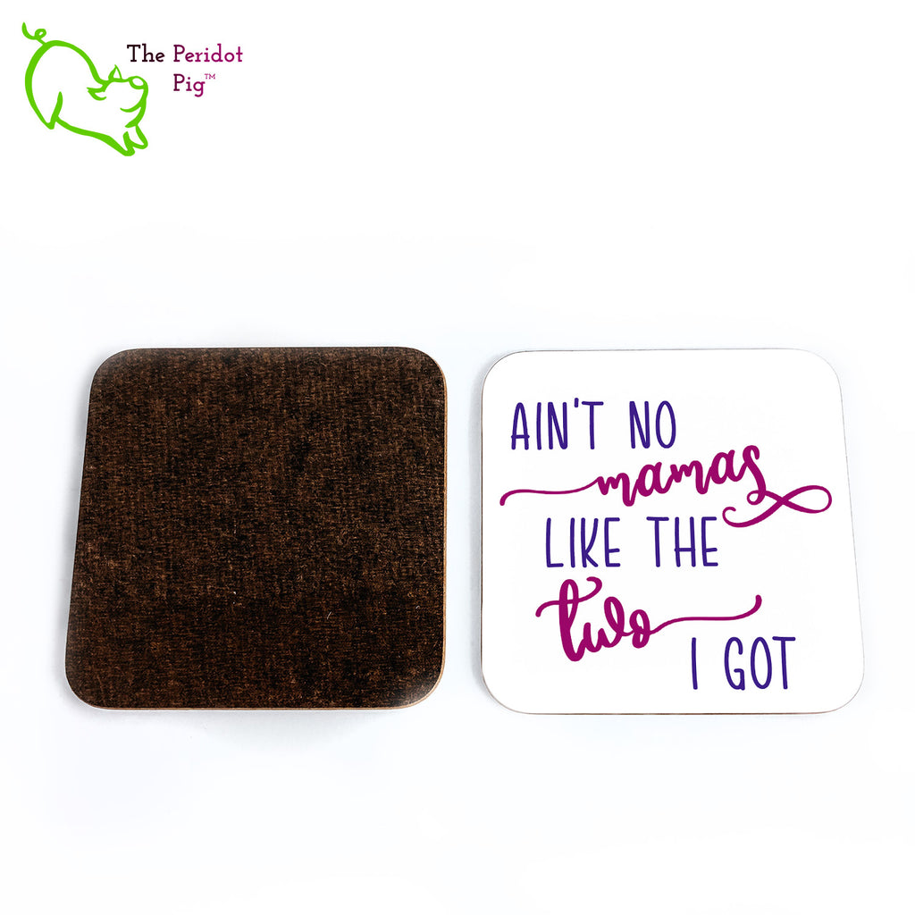 Show your pride for the wonderful mothers you have! This set of four square coasters is printed in bright colors on either a matte or a gloss coaster. They simply state that "Ain't no mamas like the two I got" in bright purple colors. Front and back view.