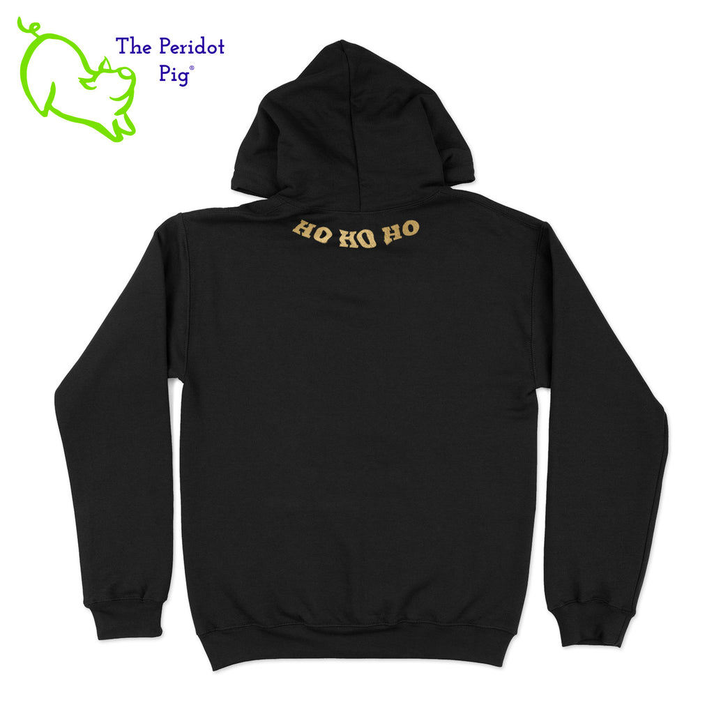 Some Santas show a little attitude. Ours is sporting aviator shades saying, "I do it for the Ho's" on the front. On the back under the hood, it says, "HO HO HO". The hoodie is decorated in either a metallic silver or gold. Back view in black/gold.