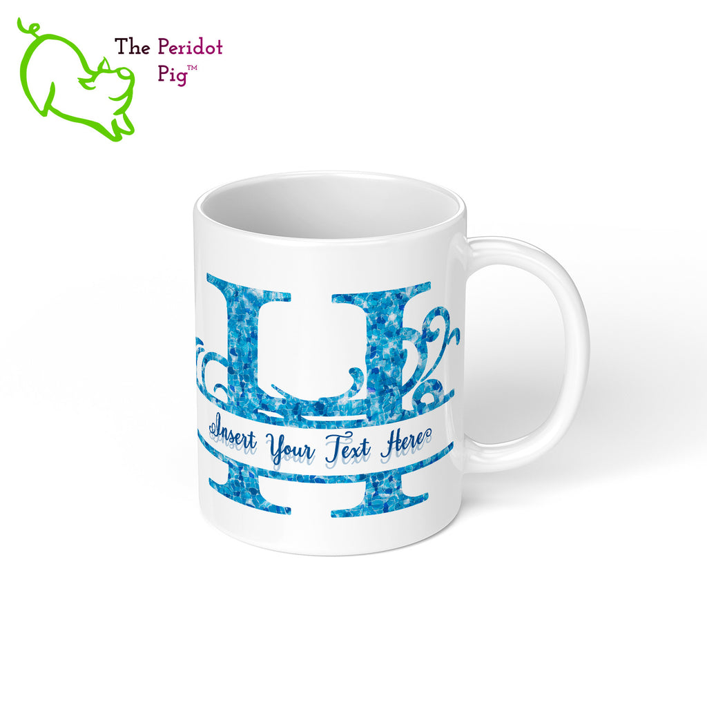 Sometime you just need a mug that screams, "hands off, Rob, that's MY mug!".  What better way than with a large monogram on both sides of this 11 oz mug. The monogram and print is in a bright cheerful tropical waters blue pattern. Right view with generic text.