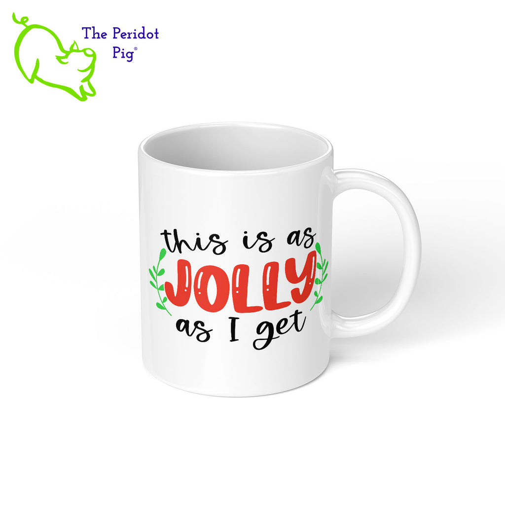 We're not our best in the morning let alone, the holidays. This mug sums it up perfectly! Printed in vibrant red and green, our 11 oz coffee mug says, "This is as jolly as I get" with a little mistletoe on either side. Right view shown.