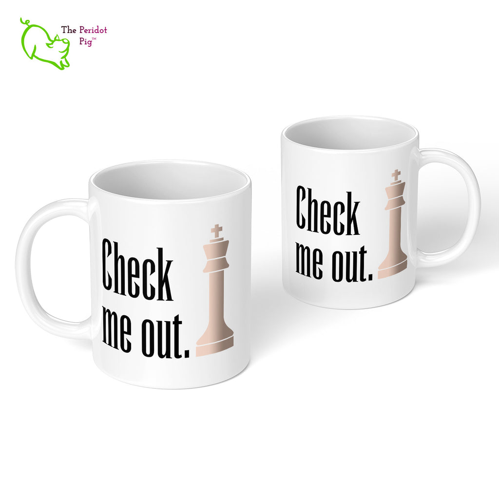 These bright white mugs are perfect for the chess fan. King - Check me out. Front and back view.