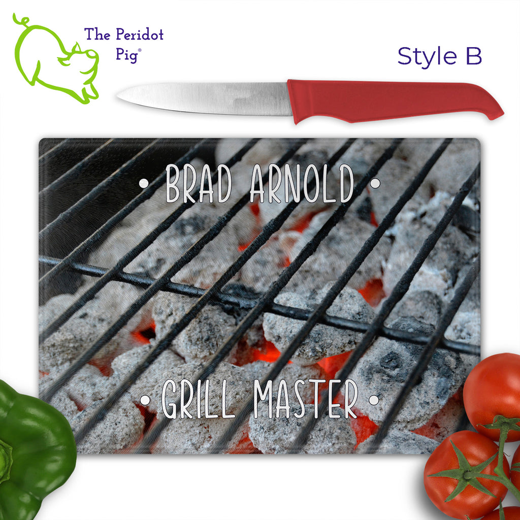 Got a grill master in your life? Consider  our "too hot to handle" cutting boards as a gift! These tempered glass cutting boards feature hot coals in the background,  setting the stage for grilled perfection. Perfect for cutting or using as a serving board! Pile on the meat and veggies with easy cleanup. Style B shown with veggies